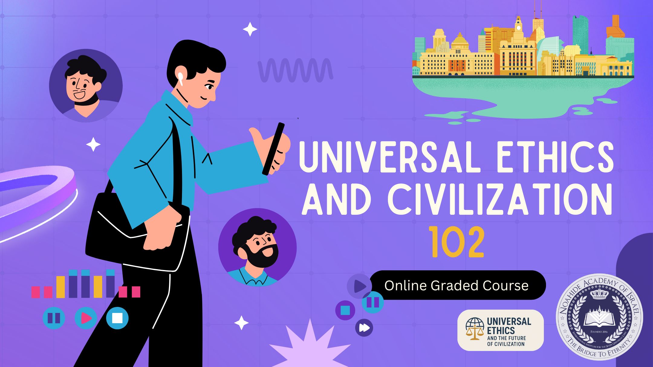 Universal Ethics and Civilization 102 ETH102