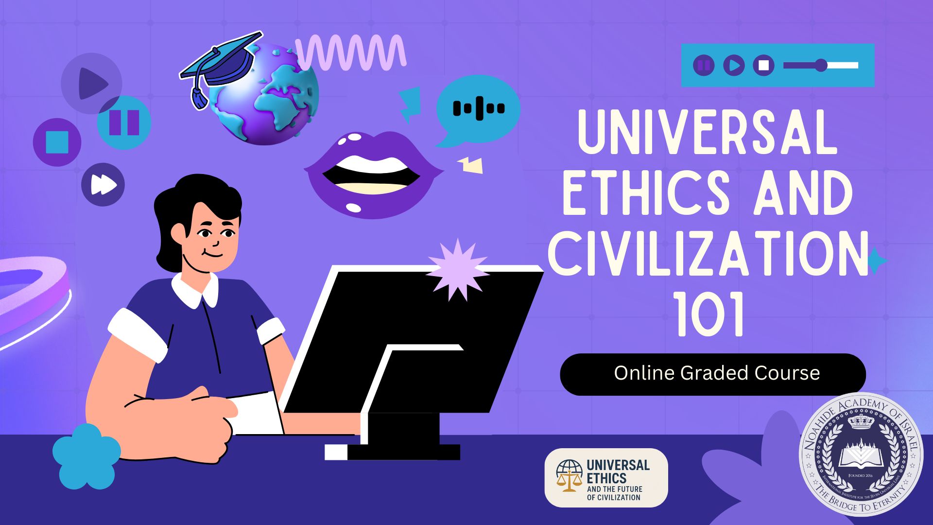 Universal Ethics and Civilization 101 ETH101